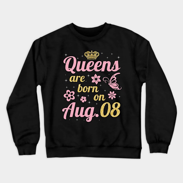 Queens Are Born On August 08 Happy Birthday To Me You Nana Mommy Sister Wife Daughter Crewneck Sweatshirt by joandraelliot